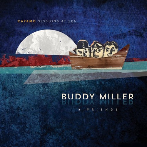 Buddy Miller & Friends - Cayamo Sessions At Sea (CD)