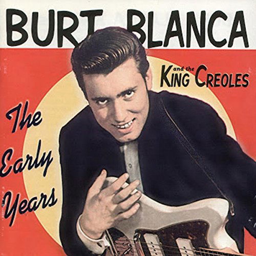 Burt Blanca & The King Creoles - The Early Years (CD)