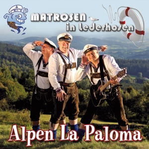 Matrosen In Lederhosen - Alpen La Paloma (CD)