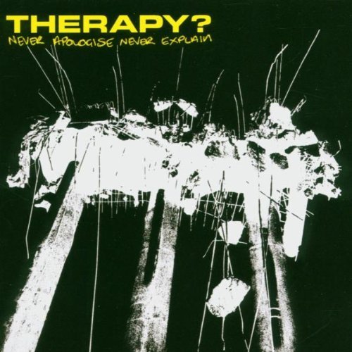 Therapy? - Never Apologise Never Explain (CD)