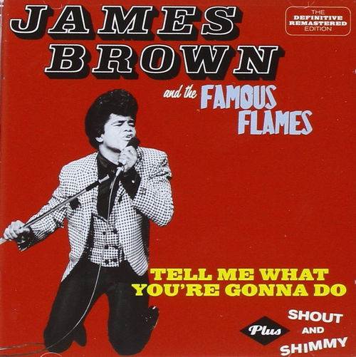James Brown & The Famous Flames - Tell Me What You're Gonna Do / Shout And Shimmy (CD)