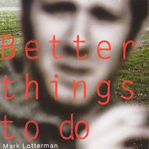 Mark Lotterman - Better Things To Do (CD)