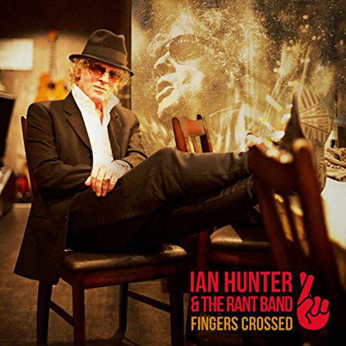 Ian Hunter & The Rant Band - Fingers Crossed (CD)