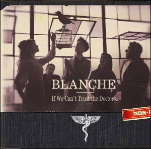 Blanche - If We Can't Trust The Doctors... (CD)