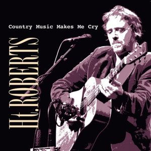 H.T. Roberts - Country Music Makes Me Cry (CD)