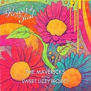 The Mavericks & Sweet Lizzy Project - The Flower's In The Seed - Record Store Day 2019 / RSD19 (SV)