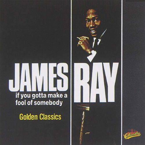 James Ray - If You Gotta Make A Fool of Somebody - Golden Classics  (CD)