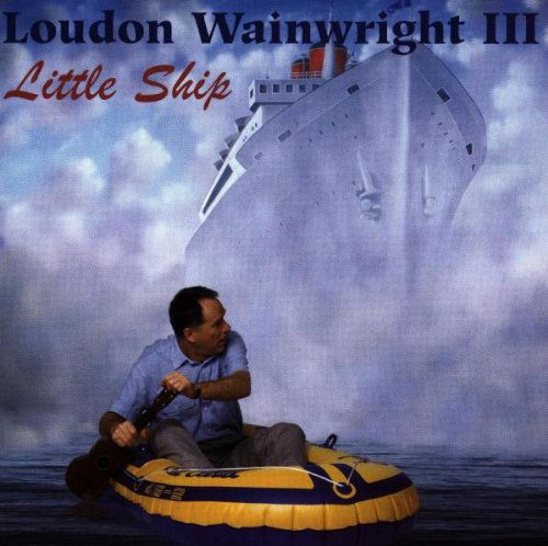 Loudon Wainwright III - Little Ship (CD)