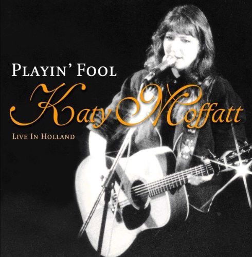 Katy Moffatt - Playin' Fool - Live In Holland (CD)