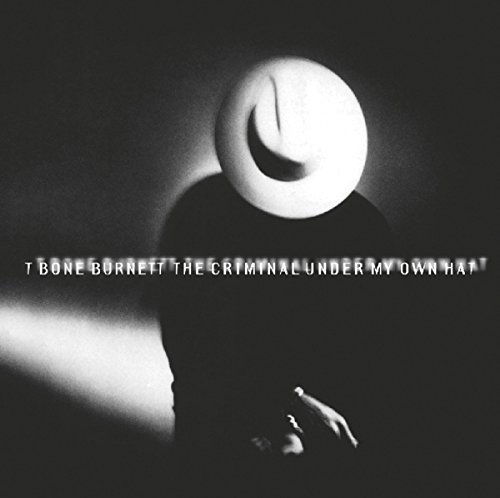 T Bone Burnett - The Criminal Under My Own Hat (CD)