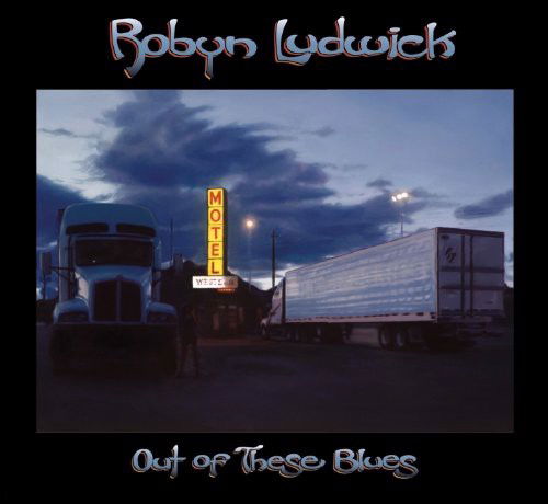 Robyn Ludwick - Out Of These Blues (CD)