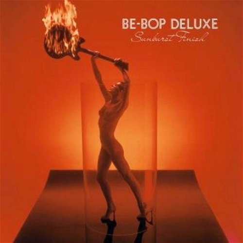 Be-Bop Deluxe - Sunburst Finish (Expanded) - 2CD