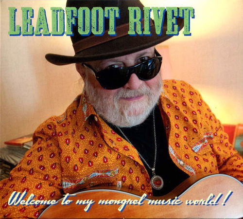 Leadfoot Rivet - Welcome To My Mongrel Music World! (CD)