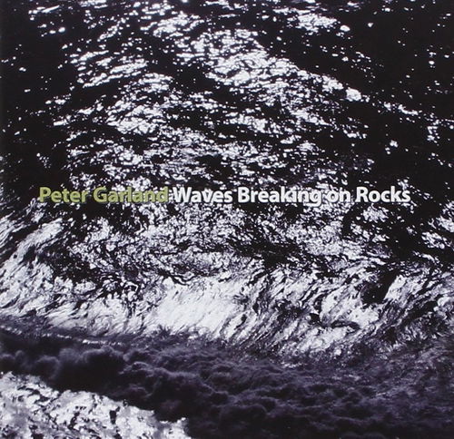 Peter Garland - Waves Breaking On Rocks (CD)