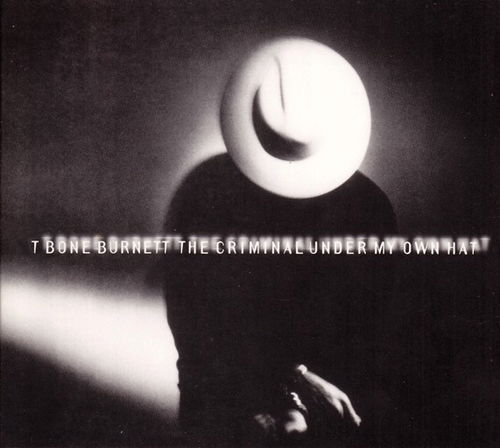 T-Bone Burnett - Criminal Under My Own Hat (CD)