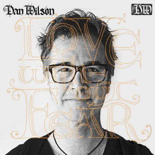 Dan Wilson - Love Without Fear (CD)