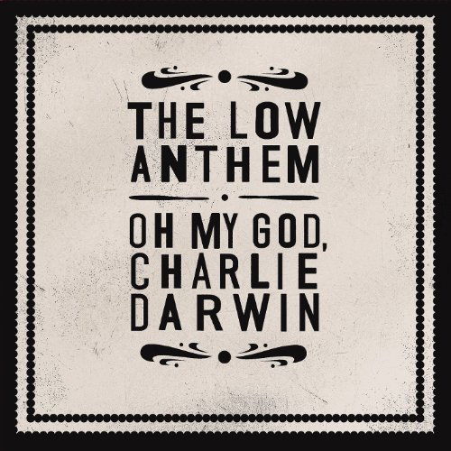 The Low Anthem - Oh My God, Charlie Darwin (CD)