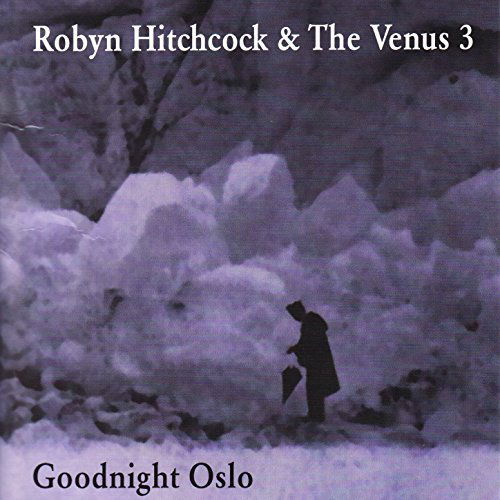 Robyn Hitchcock & The Venus 3 - Goodnight Oslo (CD)