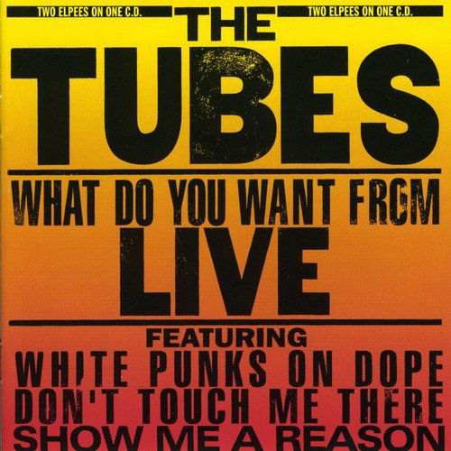 The Tubes - What Do You Want From Live (CD)