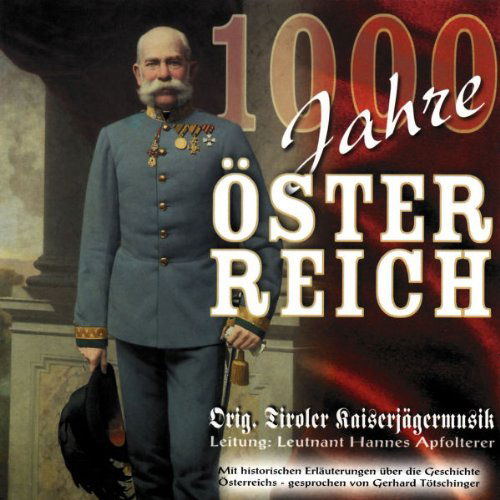 Original Tiroler Kaiserjägermusik - 1000 Jahre Österreich (CD)