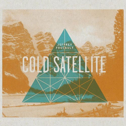 Jeffrey Foucault - Cold Satellite (CD)