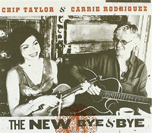 Chip Taylor & Carrie Rodriguez - The New Bye & Bye (CD)