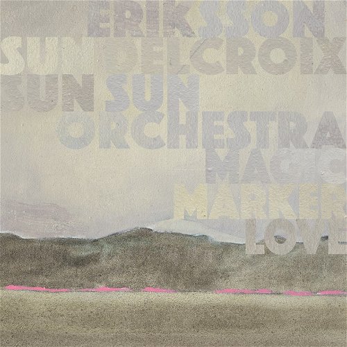 Eriksson Delcroix & Sun Sun Sun Orchestra - Magic Marker Love (CD)