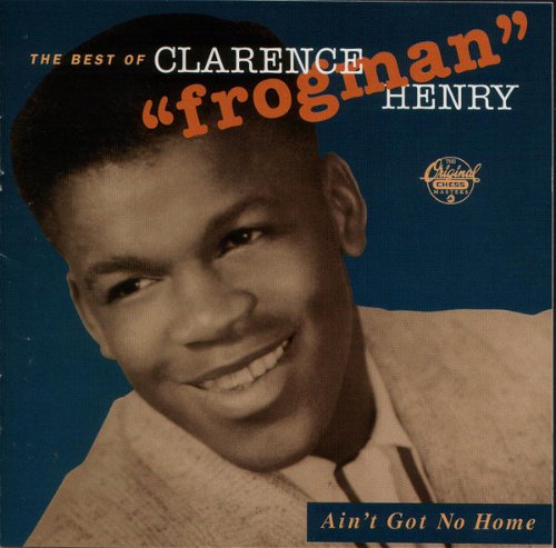 Clarence "Frogman" Henry - The Best Of Clarence "Frogman" Henry • Ain't Got No Home (CD)