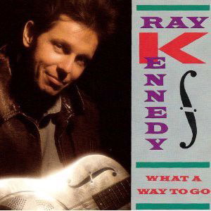 Ray Kennedy - What A Way To Go (CD)