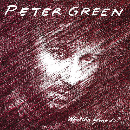 Peter Green - Whatcha Gonna Do? (CD)