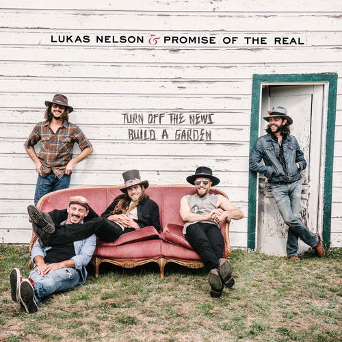 Lukas Nelson & Promise Of The Real - Turn Off The News (Build A Garden) (CD)