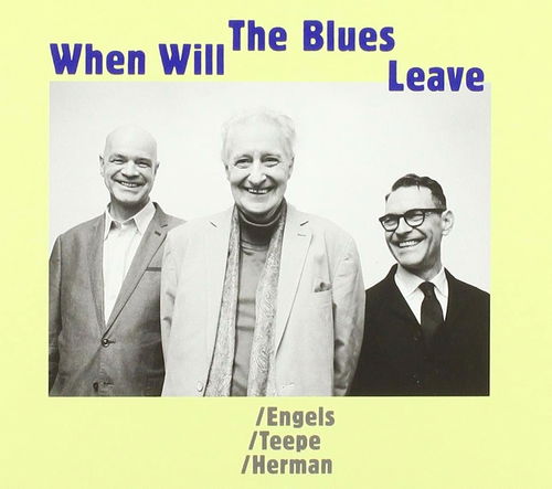 Engels / Teepe / Herman - When Will The Blues Leave (CD)