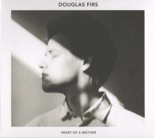 Douglas Firs - Heart Of A Mother (CD)