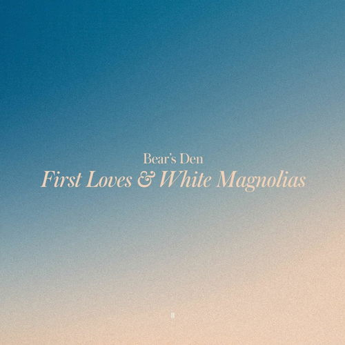 Bear's Den - First Loves & White Magnolias (CD)