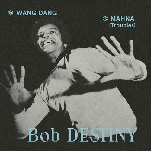 Bob Destiny - Wang Dang / Manha (Troubles) (SV)
