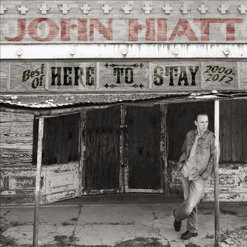 John Hiatt - Here To Stay - Best Of 2000-2012 (CD)