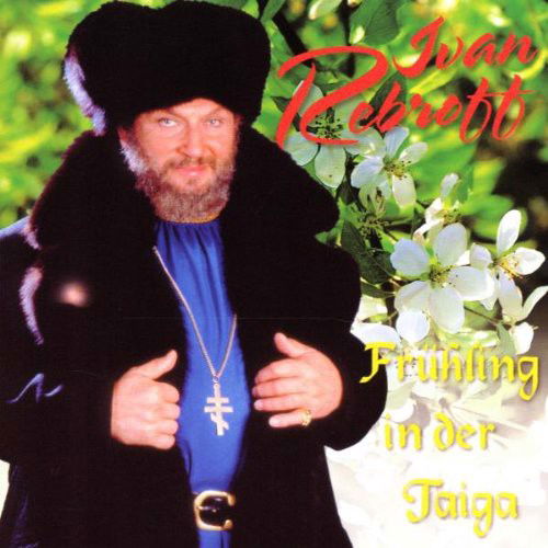 Ivan Rebroff - Frühling In Der Taiga (CD)