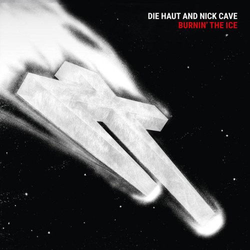 Die Haut & Nick Cave - Burnin' The Ice (MV)
