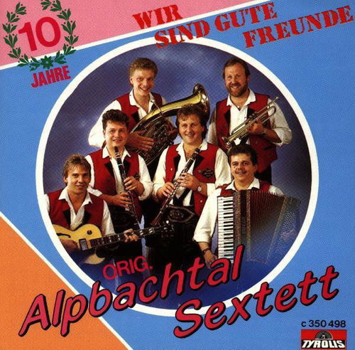 Orig. Alpbachtal Sextett - Wir Sind Gute Freunde (CD)