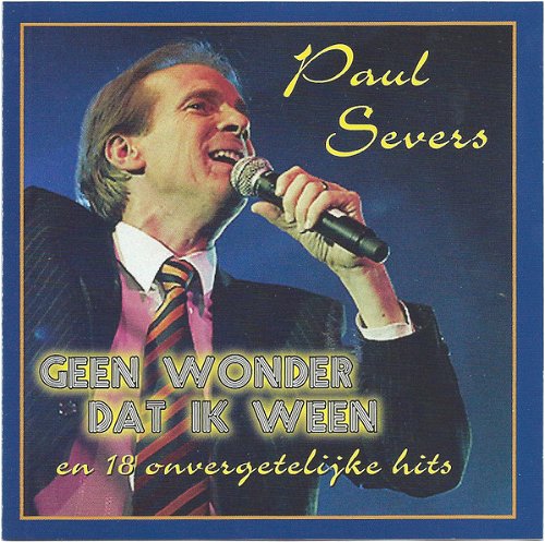Paul Severs - Geen Wonder Dat Ik Ween En 18 Onvergetelijke Hits (CD)