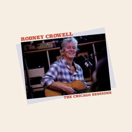 Rodney Crowell - The Chicago Sessions (CD)