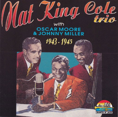 Nat King Cole / Oscar Moore / Johnny Miller - Nat King Cole Trio 1943 - 1945 (CD)