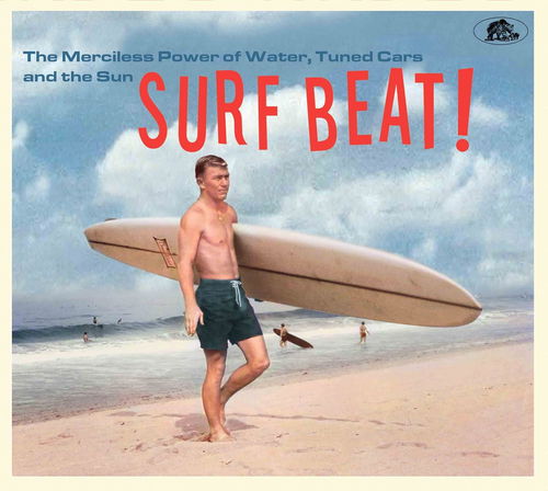 Various - Surf Beat! The Merciless Power Of Water, Tuned Cars And The Sun (CD)