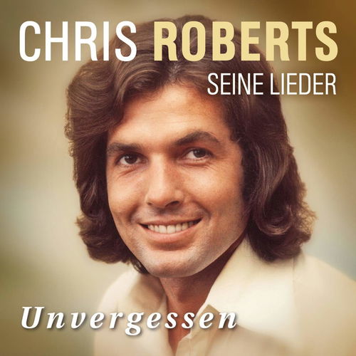 Chris Roberts - Seine Lieder - Unvergessen (CD)