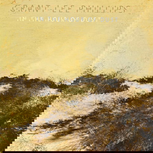Grant Lee Phillips - In The Hour Of Dust (Golden Smoke Vinyl) (LP)