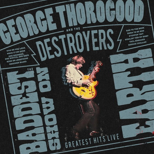 George Thorogood & The Destroyers - The Baddest Show On Earth: Greatest Hits Live (LP)