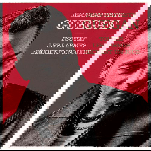 Jean-Baptiste Guegan - Toutes Les Larmes Sèchent Un Jour (CD)