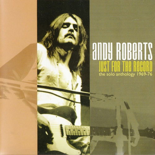 Andy Roberts - Just For The Record - The Solo Anthology 1969-76 (CD)