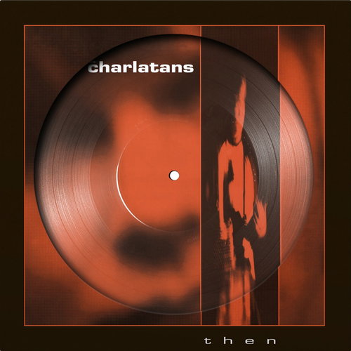 The Charlatans - Then - Picture disc RSD26 (SV)