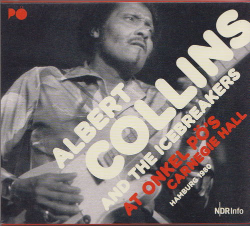 Albert Collins And The Icebreakers - At Onkel Pö's Carnegie Hall Hamburg 1980 (CD)